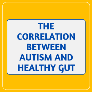The Correlation between Autism and Healthy Gut
