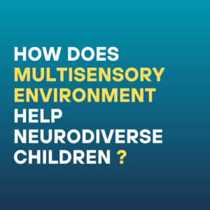How does Multisensory Environment help Neurodiverse Children?