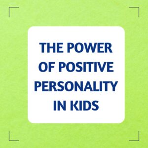 The Power of Positive Personality in Kids
