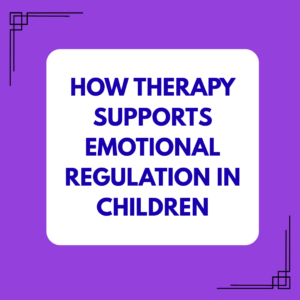 Supporting Emotional Regulation in Children Through Therapy