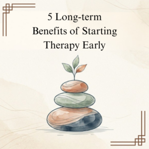 5 Long-Term Benefits of Starting Therapy Early